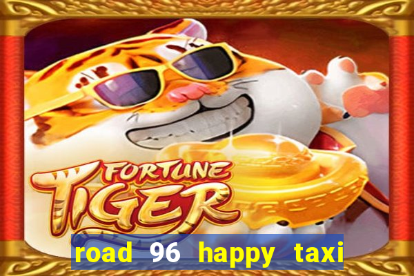 road 96 happy taxi security call password